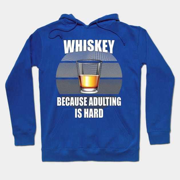Whiskey because adulting is hard Hoodie by Carrie T Designs